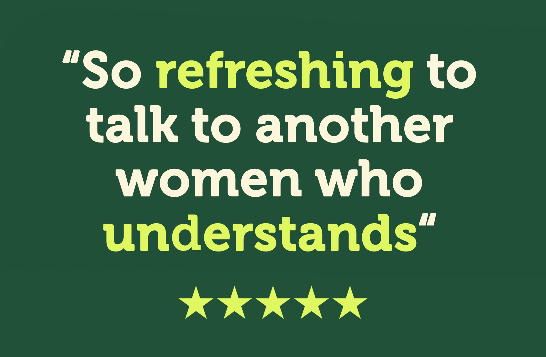 So refreshing to talk to another woman who understands