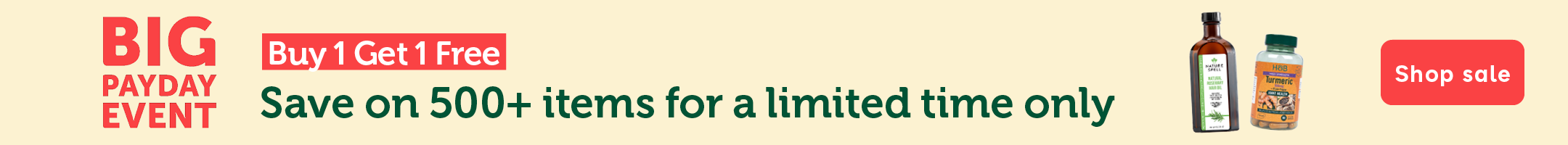 Big payday event buy 1 get 1 free save on 500+ items for a limited time only Nature spell natural rosemary hair oil H&B tumeric joint health Shop sale