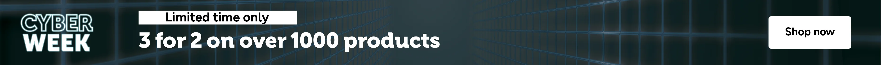 Cyber Week - 3 for 2 on over 1000 of products for a limited time only