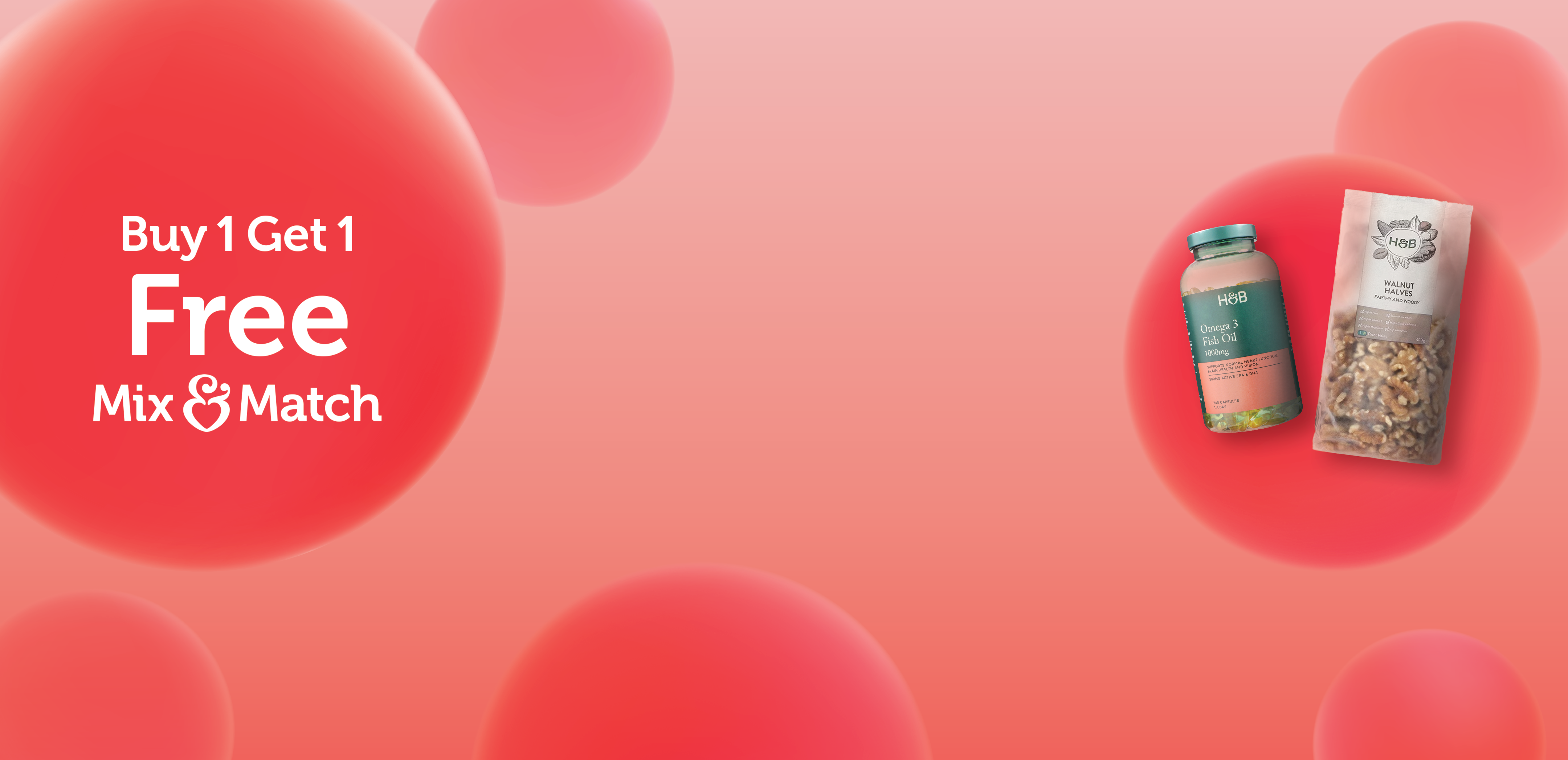 Buy 1 get 1 free. Mix and match. Omega 3 Fish Oil. Walnut halves.