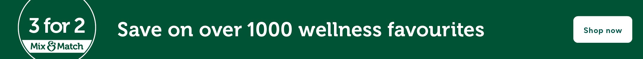 3 for 2. Mix and match. Save on over 1000 wellness favourites. Shop now.